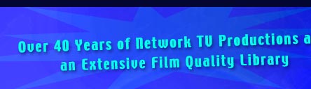 Over 25 Years of Network TV Productions and an Extensive Film Quality Library